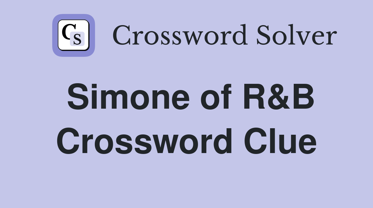 Simone Of R&B - Crossword Clue Answers - Crossword Solver